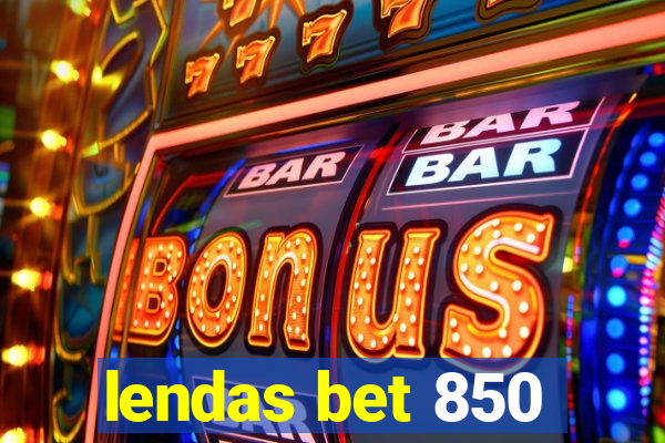 lendas bet 850